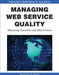 Managing Web Service Quality: Measuring Outcomes and Effectiveness by Khaled M. Khan