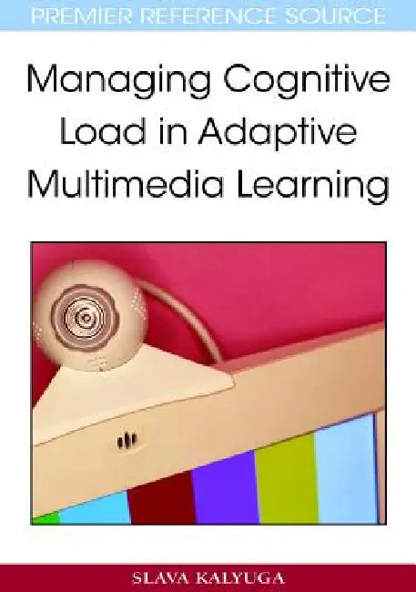 Managing Cognitive Load in Adaptive Multimedia Learning by Slava Kalyuga