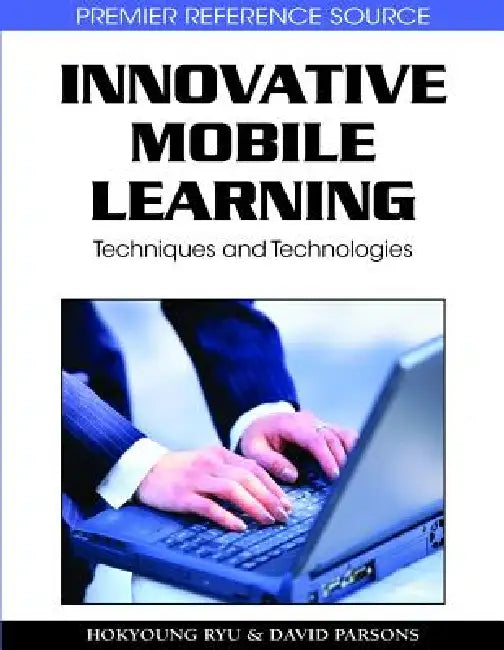 Innovative Mobile Learning: Techniques and Technologies by Hokyoung Ryu, David Parsons