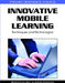 Innovative Mobile Learning: Techniques and Technologies by Hokyoung Ryu, David Parsons