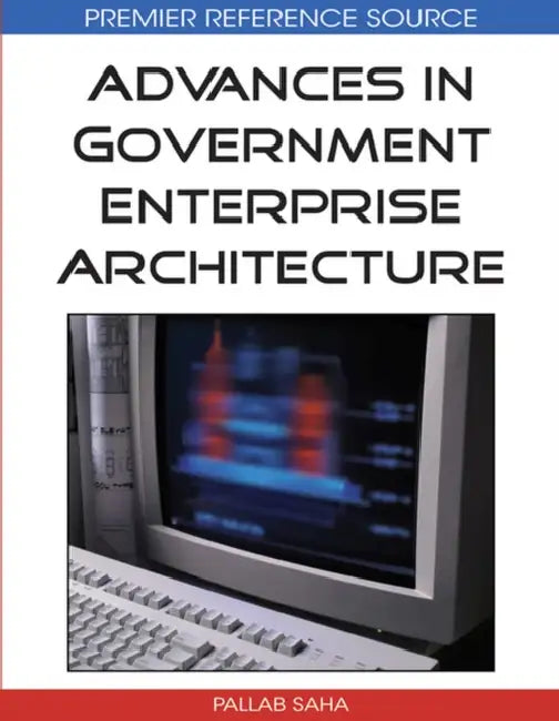 Advances in Government Enterprise Architecture by Pallab Saha