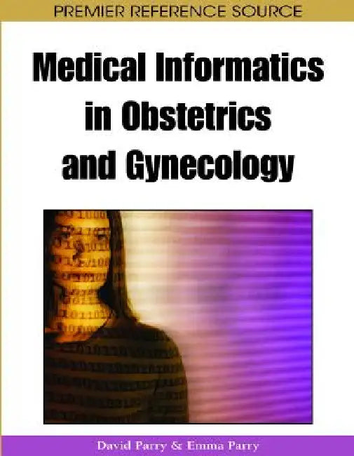 Medical Informatics in Obstetrics and Gynecology by David Parry, Emma Parry