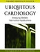 Ubiquitous Cardiology: Emerging Wireless Telemedical Applications by Piotr Augustyniak, Ryszard Tadeusiewicz