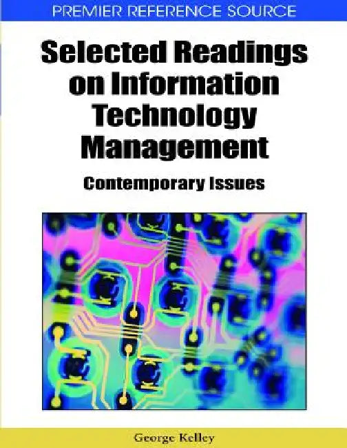 Selected Readings on Information Technology Management: Contemporary Issues by George Kelley