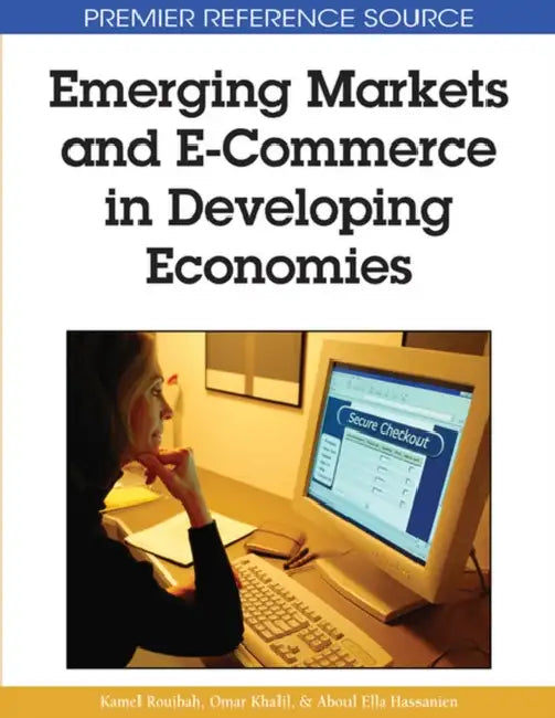 Emerging Markets and E-Commerce in Developing Economies by Kamel Rouibah, Omar E. M. Khalil, Aboul Ella Hassanien