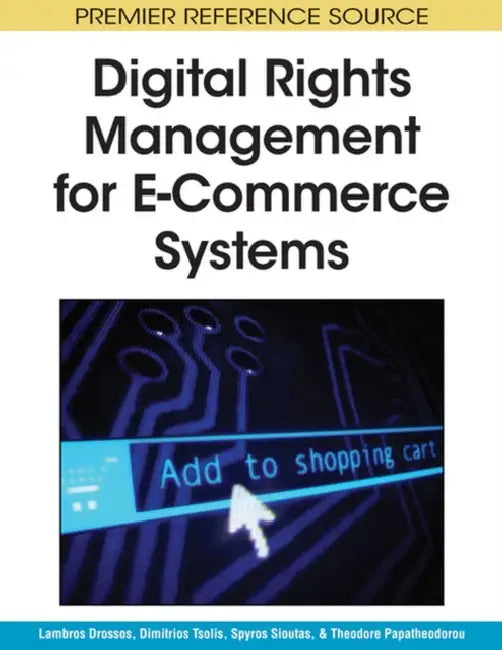 Digital Rights Management for E-Commerce Systems by Lambros Drossos, Dimitrios Tsolis, Spyros Sioutas
