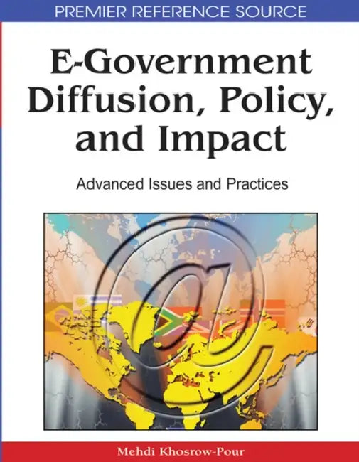 E-Government Diffusion, Policy, and Impact: Advanced Issues and Practices by D. B. a. Mehdi Khosrow-Pour