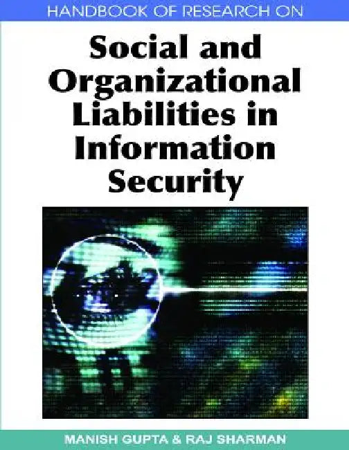 Handbook of Research on Social and Organizational Liabilities in Information Security by Manish Gupta, Raj Sharman
