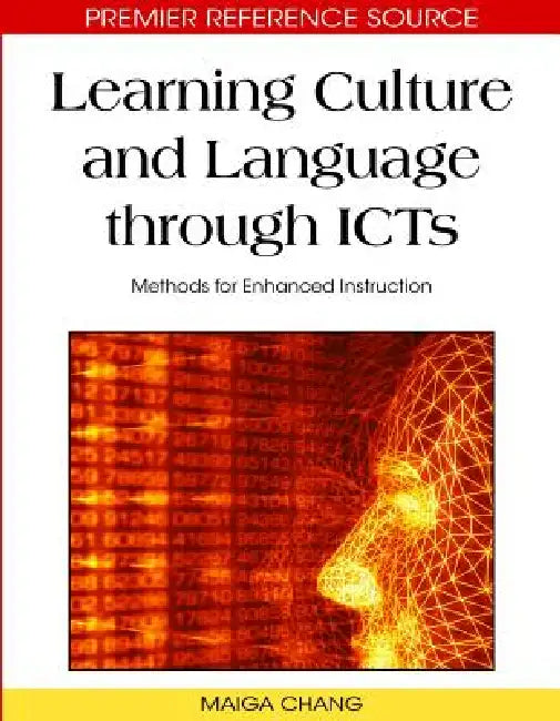 Learning Culture and Language through ICTs: Methods for Enhanced Instruction by Maiga Chang, Chen-Wo Kuo