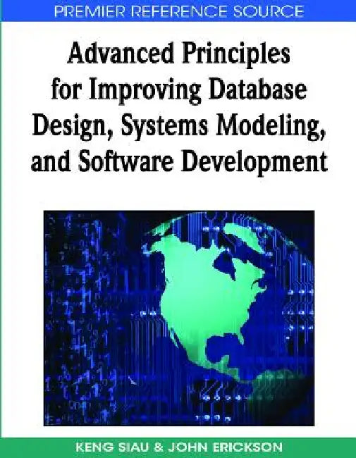 Advanced Principles for Improving Database Design, Systems Modeling, and Software Development by Keng Siau, John Erickson