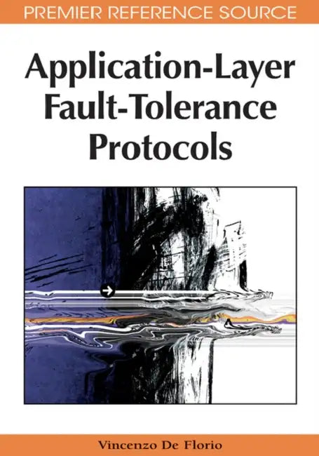 Application-Layer Fault-Tolerance Protocols by Vincenzo de Florio