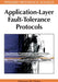 Application-Layer Fault-Tolerance Protocols by Vincenzo de Florio