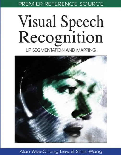 Visual Speech Recognition: Lip Segmentation and Mapping by Alan Wee-Chung Liew, Shilin Wang