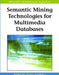 Semantic Mining Technologies for Multimedia Databases by Dacheng Tao, Dong Xu, Xuelong Li