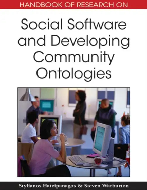 Handbook of Research on Social Software and Developing Community Ontologies by Stylianos Hatzipanagos, Steven Warburton