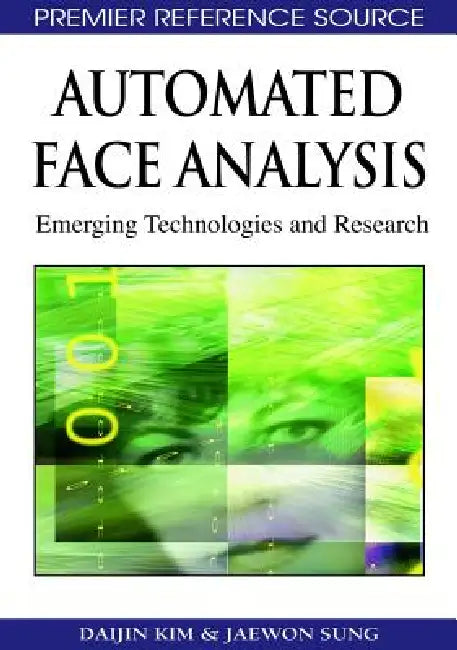 Automated Face Analysis: Emerging Technologies and Research by Daijin Kim, Jaewon Sung