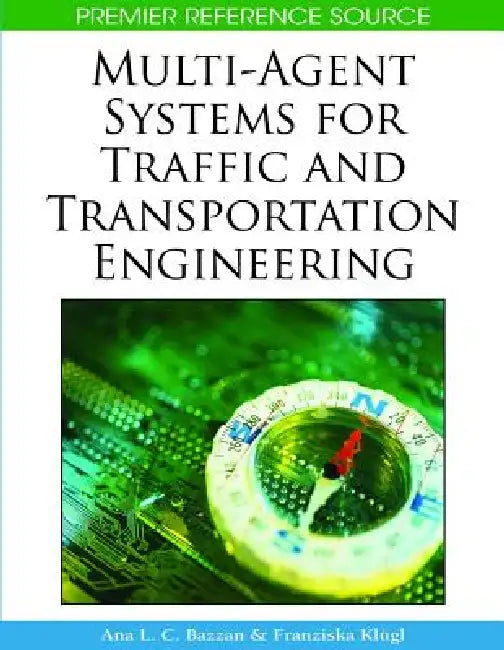 Multi-Agent Systems for Traffic and Transportation Engineering by Ana Bazzan, Franziska Klügl