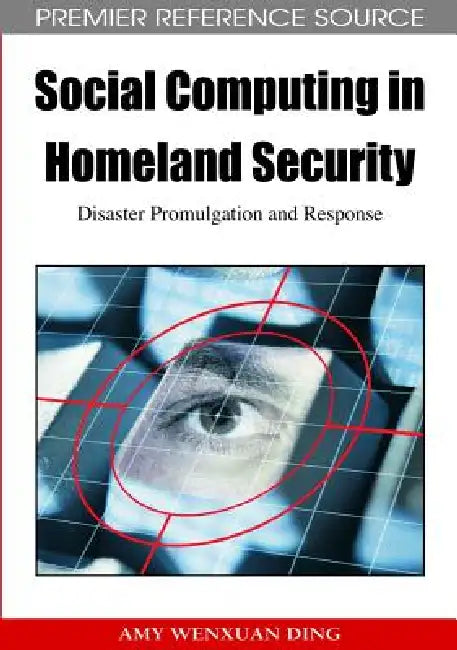 Social Computing in Homeland Security: Disaster Promulgation and Response by Amy Wenxuan Ding