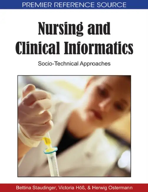 Nursing and Clinical Informatics: Socio-Technical Approaches by Bettina Staudinger, Victoria Höß, Herwig Ostermann