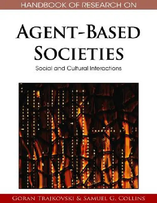 Handbook of Research on Agent-Based Societies: Social and Cultural Interactions by Goran Trajkovski, Samuel G. Collins