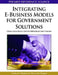 Integrating E-Business Models for Government Solutions: Citizen-Centric Service Oriented Methodologies and Processes by Susheel Chhabra