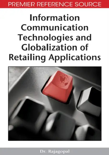 Information Communication Technologies and Globalization of Retailing Applications by Rajagopal