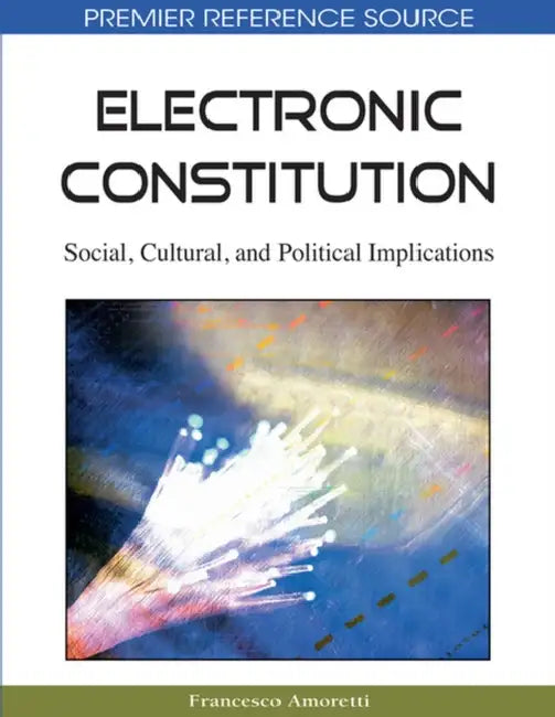 Electronic Constitution: Social, Cultural, and Political Implications by Francesco Amoretti