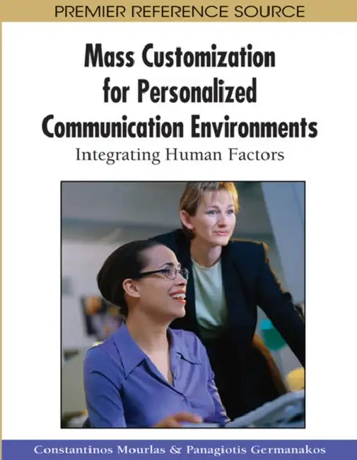 Mass Customization for Personalized Communication Environments: Integrating Human Factors by Constantinos Mourlas, Panagiotis Germanakos