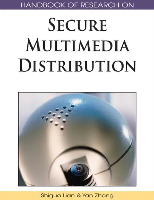 Handbook of Research on Secure Multimedia Distribution by Shiguo Lian, Yan Zhang