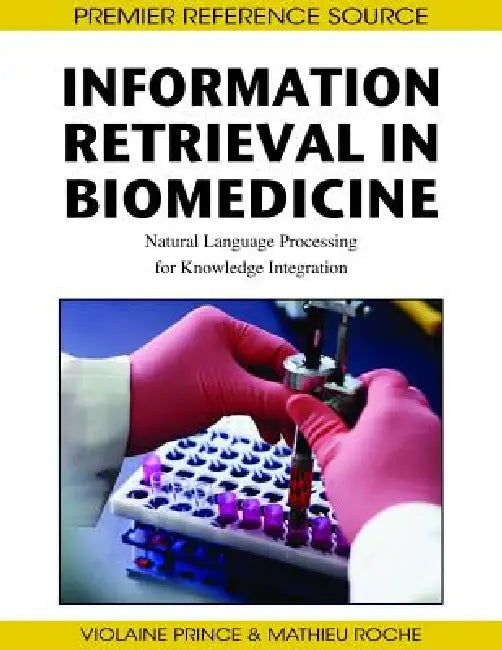 Information Retrieval in Biomedicine: Natural Language Processing for Knowledge Integration by Violaine Prince, Mathieu Roche