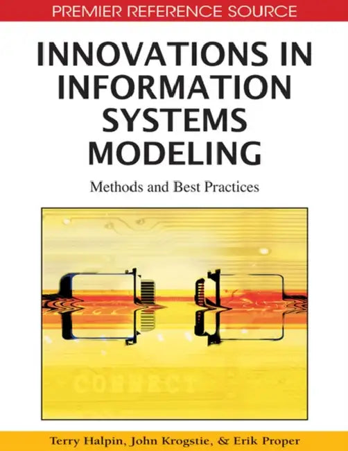 Innovations in Information Systems Modeling: Methods and Best Practices by Terry Halpin, John Krogstie, Erik Proper