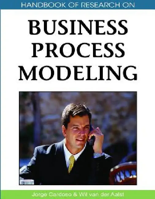 Handbook of Research on Business Process Modeling by Jorge Cardoso, Wil Van Der Aalst