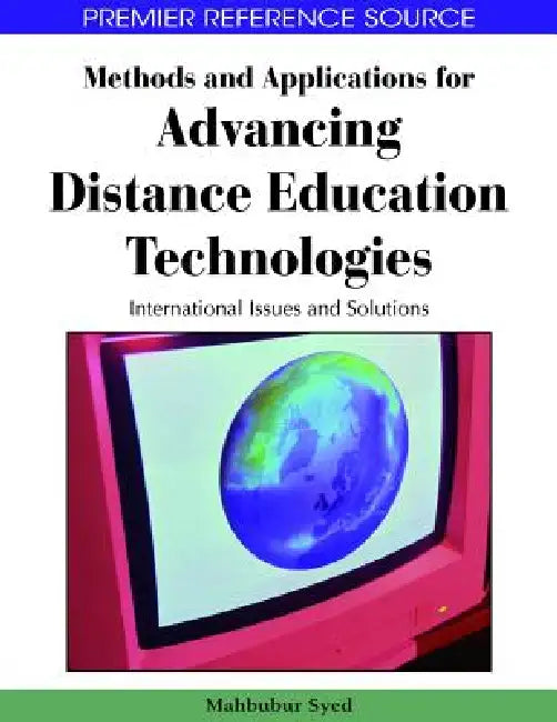 Methods and Applications for Advancing Distance Education Technologies: International Issues and Solutions by Mahbubur Rahman Syed