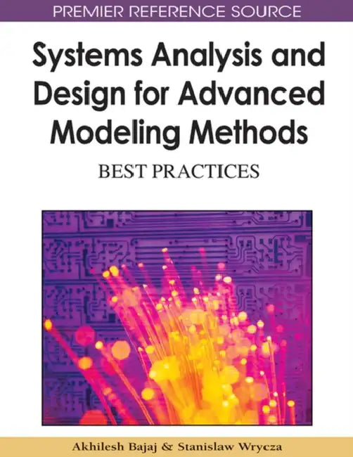 Systems Analysis and Design for Advanced Modeling Methods: Best Practices by Akhilesh Bajaj, Stanislaw Wrycza