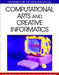 Handbook of Research on Computational Arts and Creative Informatics by James Braman, Giovanni Vincenti, Goran Trajkovski
