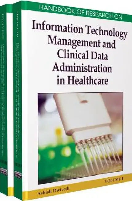 Handbook of Research on Information Technology Management and Clinical Data Administration in Healthcare, 2-Volume Set by Ashish Dwivedi
