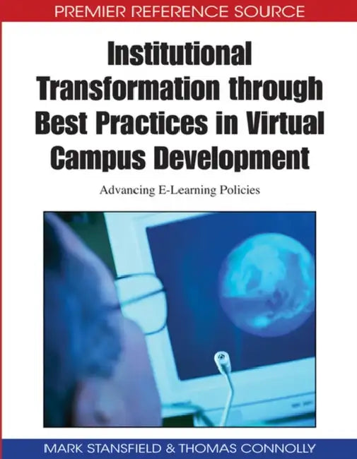 Institutional Transformation through Best Practices in Virtual Campus Development: Advancing E-Learning Policies by Mark Stansfield, Thomas Connolly