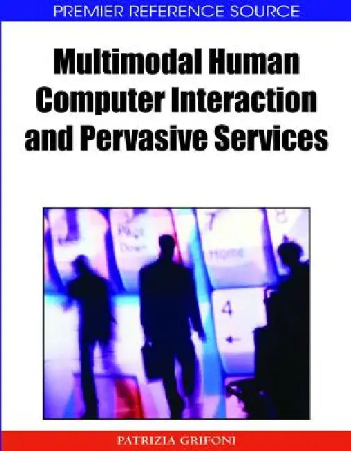 Multimodal Human Computer Interaction and Pervasive Services by Patrizia Grifoni