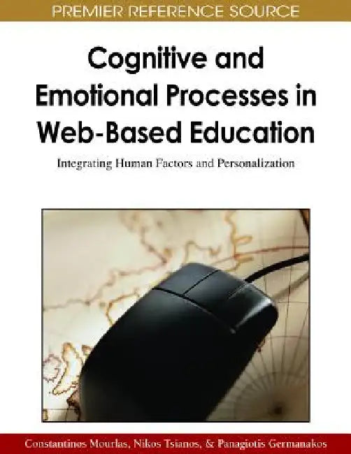 Cognitive and Emotional Processes in Web-Based Education: Integrating Human Factors and Personalization by Constantinos Mourlas, Nikos Tsianos, Panagiotis Germanakos