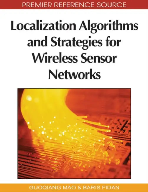 Localization Algorithms and Strategies for Wireless Sensor Networks: Monitoring and Surveillance Techniques for Target Tracking by Guoqiang Mao, Baris Fidan