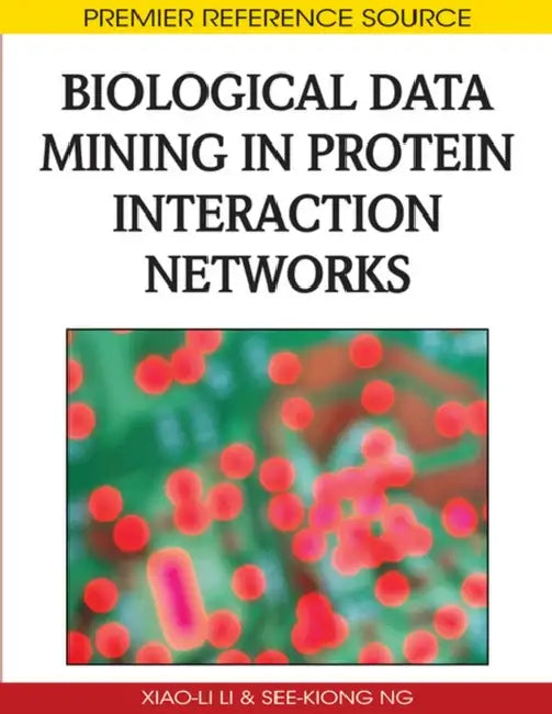 Biological Data Mining in Protein Interaction Networks by Xiao-Li Li, See-Kiong Ng