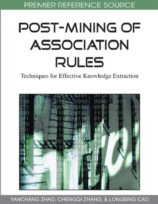 Post-Mining of Association Rules: Techniques for Effective Knowledge Extraction by Yanchang Zhao, Chengqi Zhang, Longbing Cao