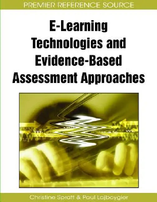 E-Learning Technologies and Evidence-Based Assessment Approaches by Christine Spratt, Paul Lajbcygier