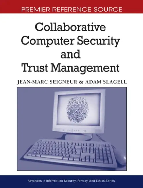 Collaborative Computer Security and Trust Management by Jean-Marc Seigneur, Adam Slagell