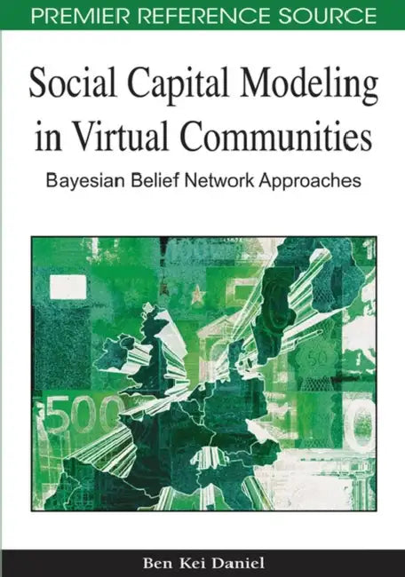 Social Capital Modeling in Virtual Communities: Bayesian Belief Network Approaches by Ben Daniel
