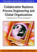 Collaborative Business Process Engineering and Global Organizations: Frameworks for Service Integration by Bhuvan Unhelkar, Abbass Ghanbary, Houman Younessi