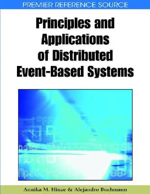 Principles and Applications of Distributed Event-Based Systems by Annika M. Hinze, Alejandro Buchmann