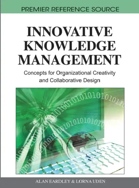 Innovative Knowledge Management: Concepts for Organizational Creativity and Collaborative Design by Alan Eardley, Lorna Uden