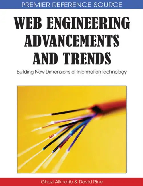 Web Engineering Advancements and Trends: Building New Dimensions of Information Technology by Ghazi I. Alkhatib, David C. Rine