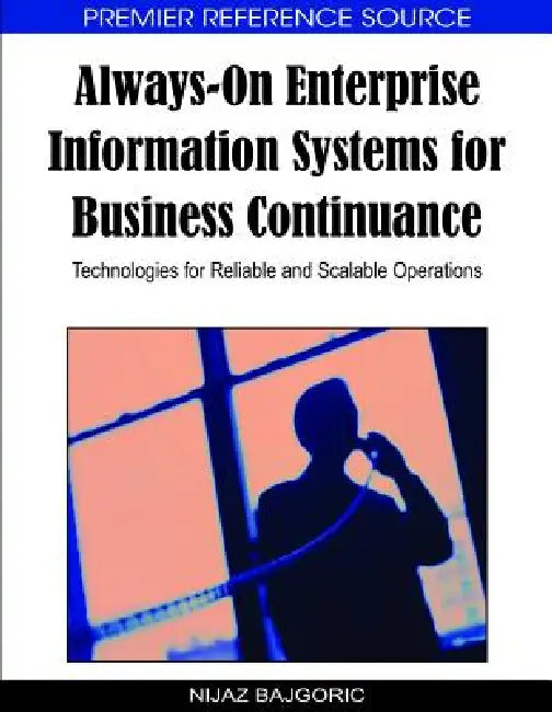 Always-On Enterprise Information Systems for Business Continuance: Technologies for Reliable and Scalable Operations by Nijaz Bajgoric